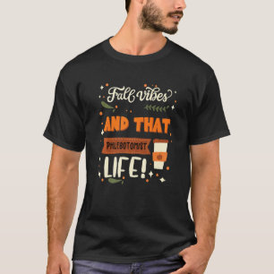 Fall Vibes And That Phlebotomist Life  Phlebotomis T-Shirt