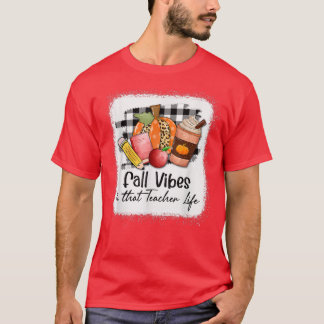 Fall vibes and that teacher life autumn vibes fall T-Shirt