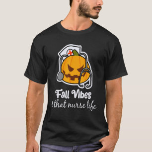 Fall Vibes Nurse Life Practitioner Work Week Humor T-Shirt