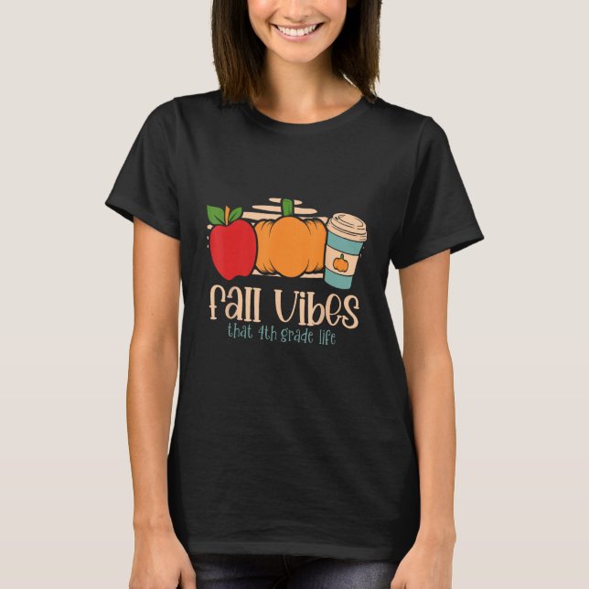 Fall Vibes That 4th Grade Life Fourth Grader Teach T-Shirt (Front)