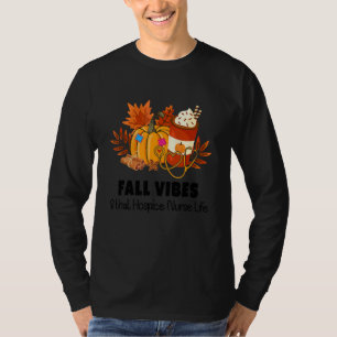 Fall Vibes & That Hospice Nurse Life Xmas Thanksgi T-Shirt