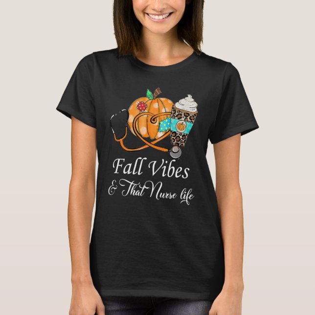 Fall Vibes & That Nurse Life Fall Season Autumn Nu T-Shirt (Front)
