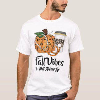 Fall Vibes That Nurse Life Nurse Fall Season Autum T-Shirt