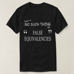 "False Equivalencies" (DARK) T-Shirt