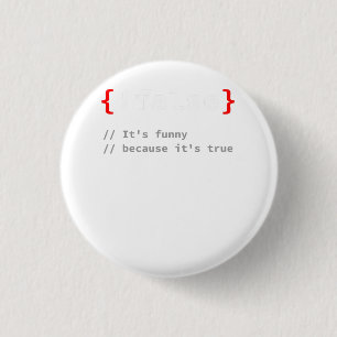 !False, It's Funny Because It's True Programmer T- Button