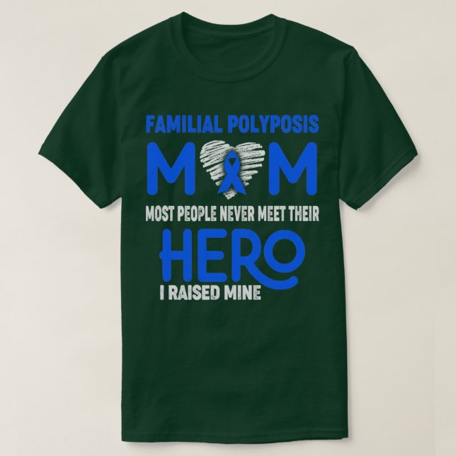 Familial Polyposis Mom Most People Never Meet Thei T-Shirt (Design Front)
