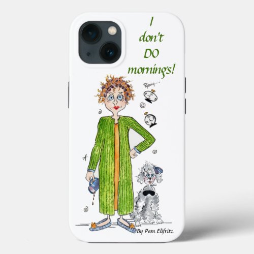 Familiar Saying I Dont Do Mornings Caricature iPhone 13 Case