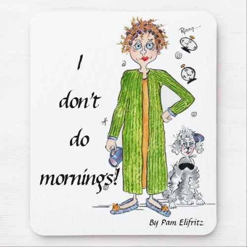 Familiar Saying I Dont Do Mornings Caricature Mouse Pad