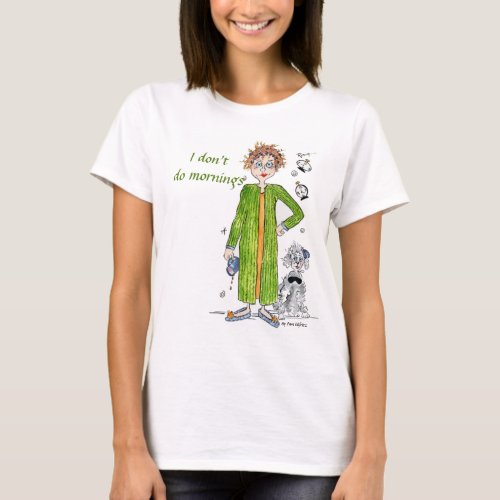 Familiar Saying I Dont Do Mornings Caricature T_S T_Shirt