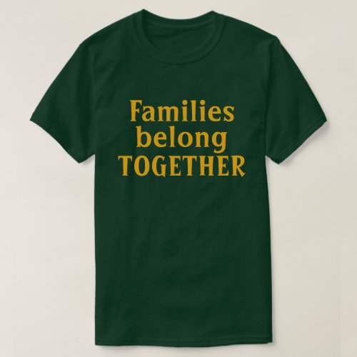 Families belong together T_Shirt