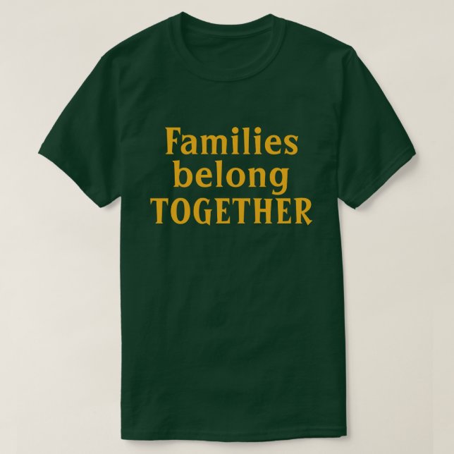 Families belong together T-Shirt (Design Front)