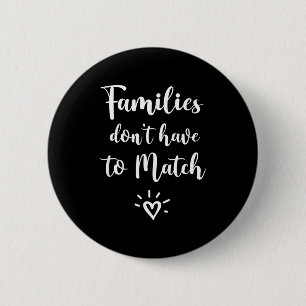 Families Don't Have To Match, Foster Care Family  Button