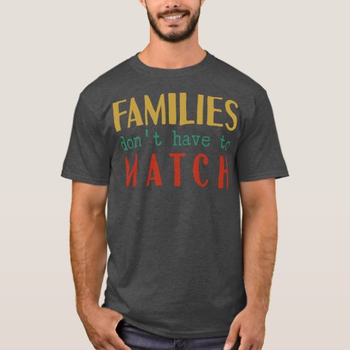 Families Dont Have To Match T_Shirt