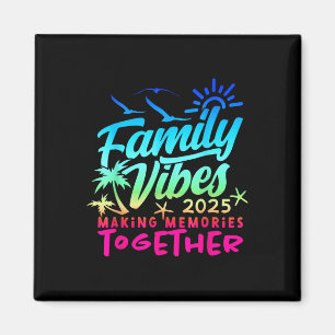 Family 2025 Vibes Family Reunion Vacation Making M Magnet