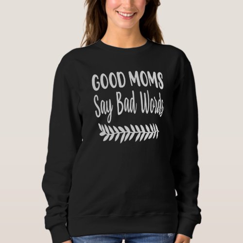Family 365 Good Mom Say Bad Words  Mom Mothers Day Sweatshirt
