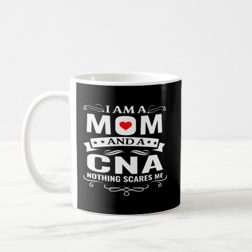Family 365 IM A Mom A Cna Nothing Scares Me Funny Coffee Mug