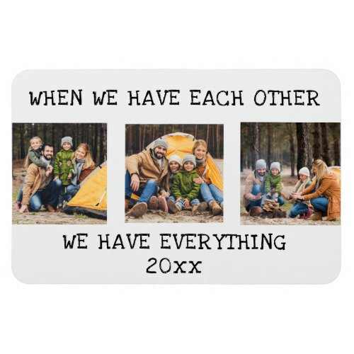 Family 3 Photo Collage When We Have Each Other  Magnet