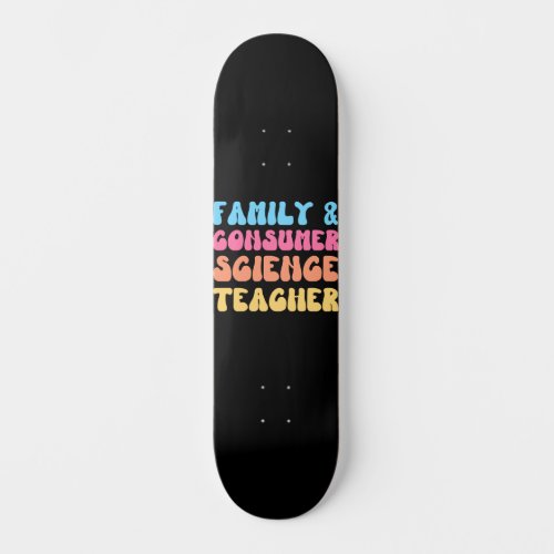 Family and Consumer Science Teacher FACS Groovy Re Skateboard