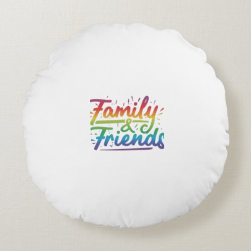 Family and friends  round pillow