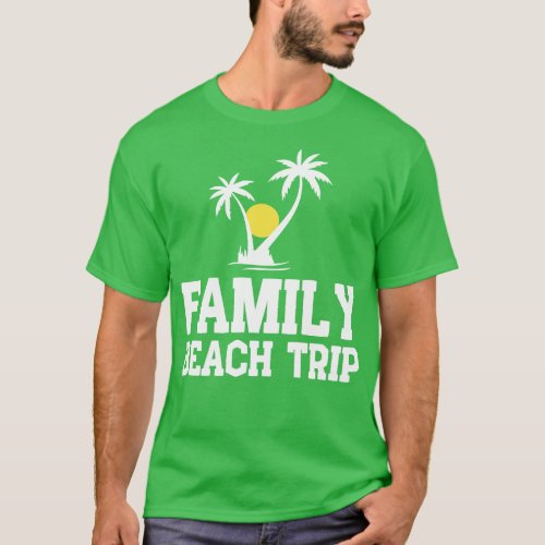 Family Beach Trip 1 T_Shirt