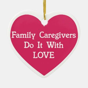 Family Caregivers Do It With Love Ceramic Ornament
