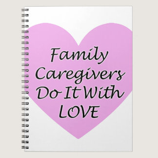 Family Caregivers Do It With Love Notebook