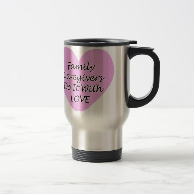 Family Caregivers Do It With Love Travel Mug (Right)