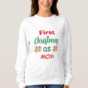 Family Christmas First Christmas as Mom Sweatshirt