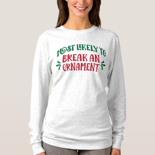 Family Christmas Most Likely to Break an Ornament  T-Shirt (Front)