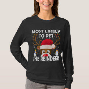 Family Christmas Most Likely To Pet The Reindeer X T-Shirt