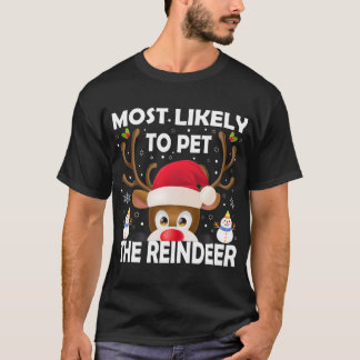 Family Christmas Most Likely To Pet The Reindeer X T-Shirt