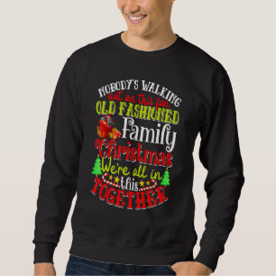 Family Christmas Nobody's Walking Out On This Fun  Sweatshirt