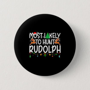 Family Christmas Xmas Most Likely To Hunt Rudolph  Button