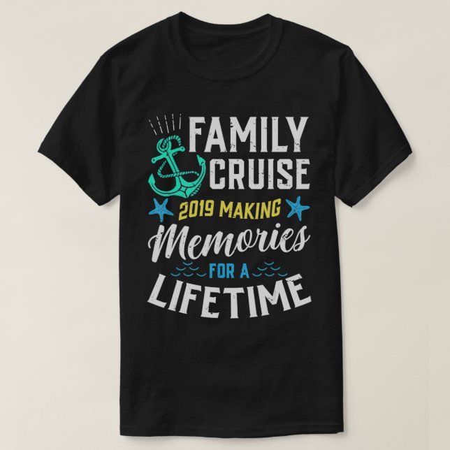 Family Cruise 2019 Making Memories For A Lifetime  T-Shirt (Design Front)