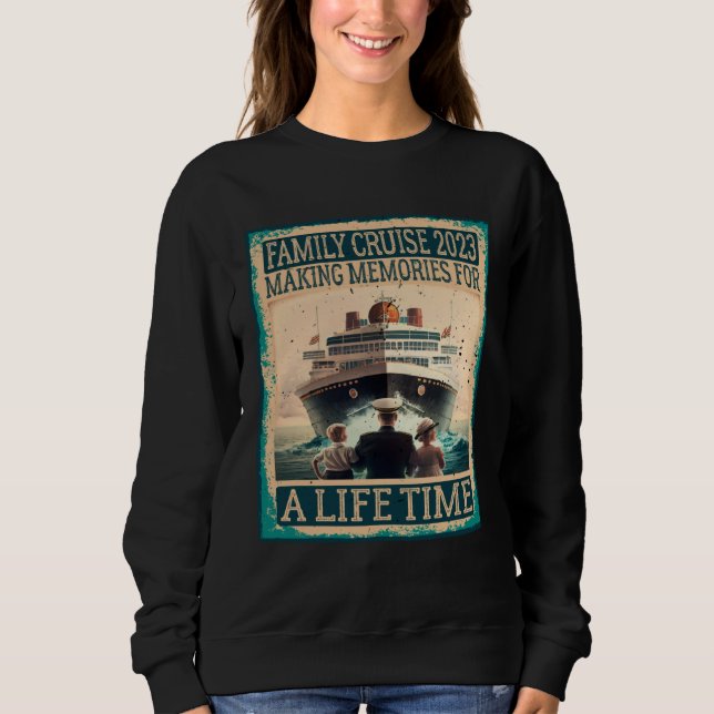 Family Cruise 2023 Making Memories For A Lifetime  Sweatshirt (Front)
