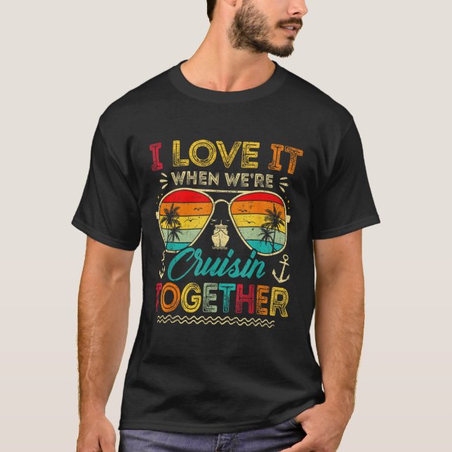 Family Cruise 2025 I Love It When We're Cruisin' T T-Shirt (Front)