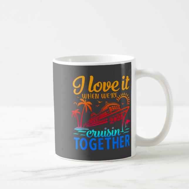 Family Cruise 2026 I Love It When We're Cruisin' T Coffee Mug (Right)