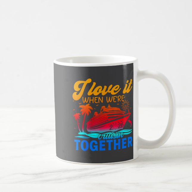Family Cruise 2026 I Love It When We're Cruisin' T Coffee Mug (Right)