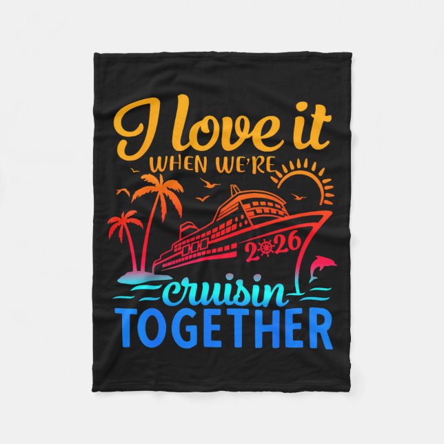 Family Cruise 2026 I Love It When We're Cruisin' T Fleece Blanket (Front)