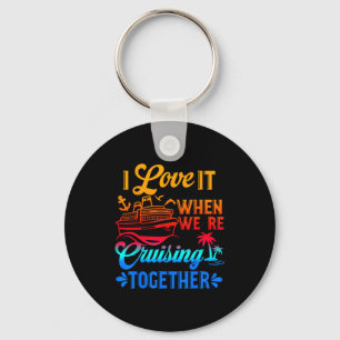 Family Cruise 2026 I Love It When We're Cruisin' T Keychain