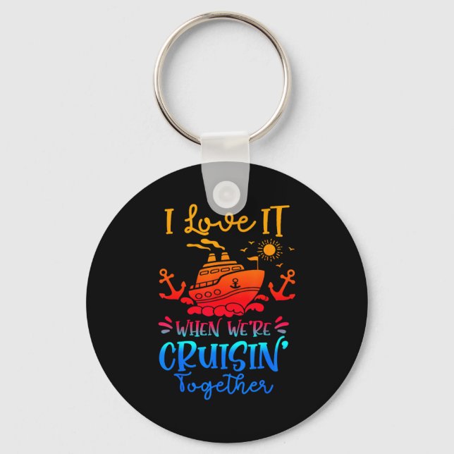Family Cruise 2026 I Love It When We're Cruisin' T Keychain (Front)