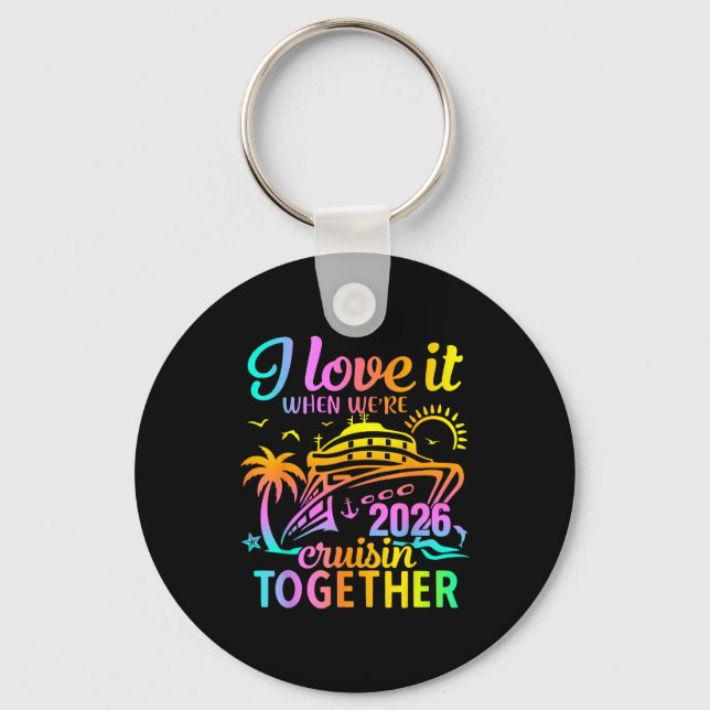 Family Cruise 2026 I Love It When We're Cruisin' T Keychain (Front)