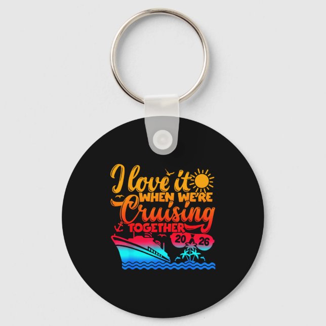 Family Cruise 2026 I Love It When We're Cruisin' T Keychain (Front)