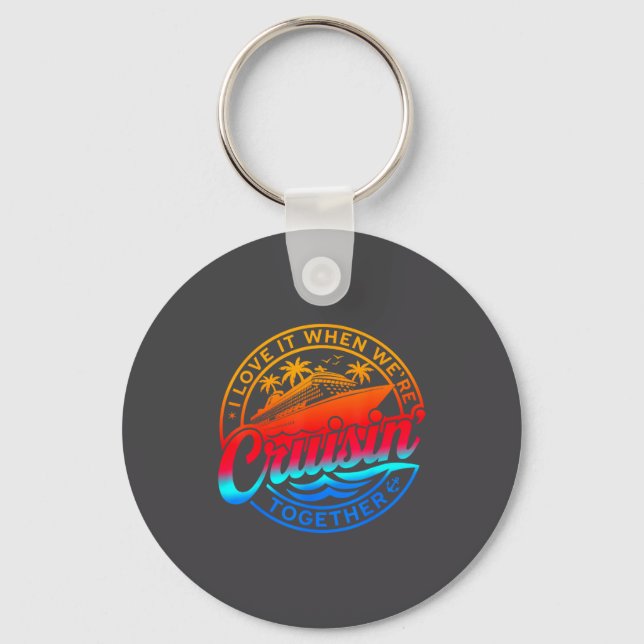Family Cruise 2026 I Love It When We're Cruisin' T Keychain (Front)