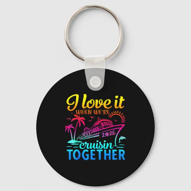 Family Cruise 2026 I Love It When We're Cruisin' T Keychain (Front)
