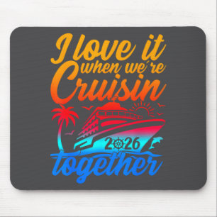 Family Cruise 2026 I Love It When We're Cruisin' T Mouse Pad