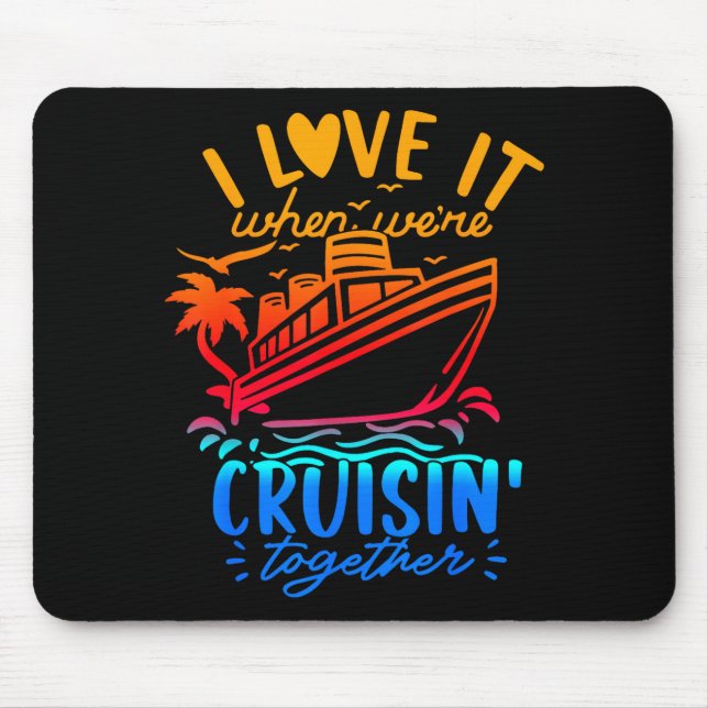 Family Cruise 2026 I Love It When We're Cruisin' T Mouse Pad (Front)