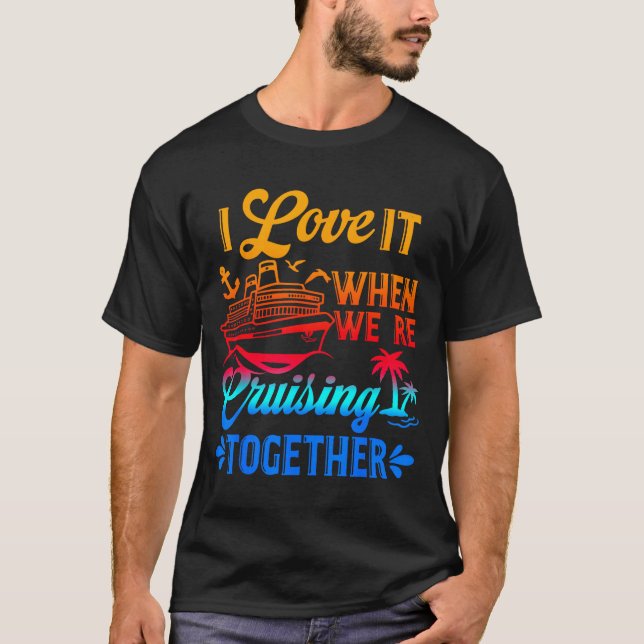 Family Cruise 2026 I Love It When We're Cruisin' T T-Shirt (Front)