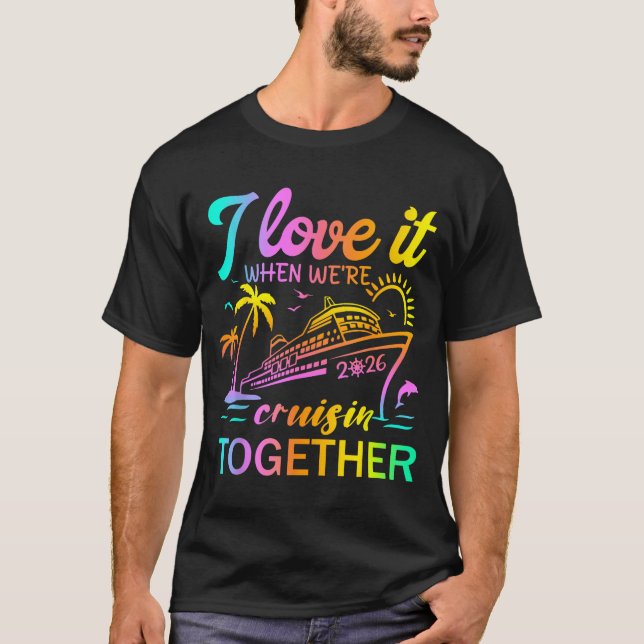 Family Cruise 2026 I Love It When We're Cruisin' T T-Shirt (Front)