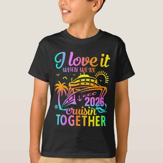 Family Cruise 2026 I Love It When We're Cruisin' T T-Shirt (Front)